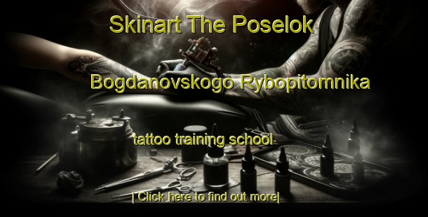 Skinart The Poselok Bogdanovskogo Rybopitomnika tattoo training school-United Kingdom