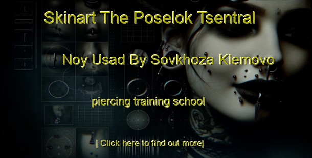 Skinart The Poselok Tsentral Noy Usad By Sovkhoza Klemovo piercing training school-United Kingdom