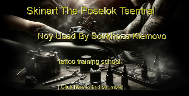 Skinart The Poselok Tsentral Noy Usad By Sovkhoza Klemovo tattoo training school-United Kingdom