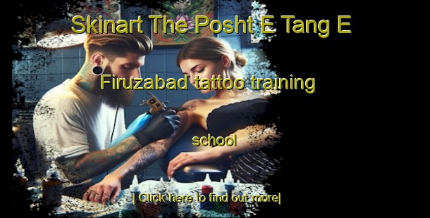 Skinart The Posht E Tang E Firuzabad tattoo training school-United Kingdom