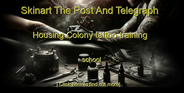 Skinart The Post And Telegraph Housing Colony tattoo training school-United Kingdom