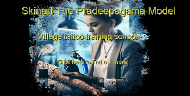 Skinart The Pradeepagama Model Village tattoo training school-United Kingdom