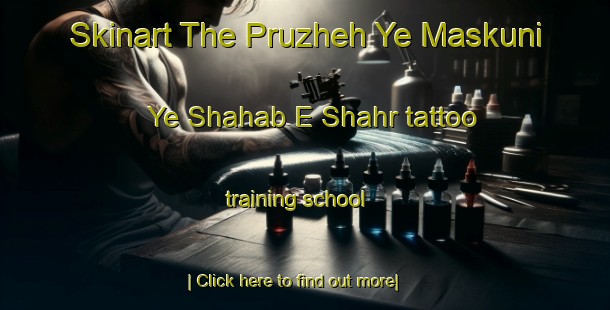 Skinart The Pruzheh Ye Maskuni Ye Shahab E Shahr tattoo training school-United Kingdom