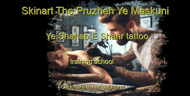 Skinart The Pruzheh Ye Maskuni Ye Shahab E Shahr tattoo training school-United Kingdom