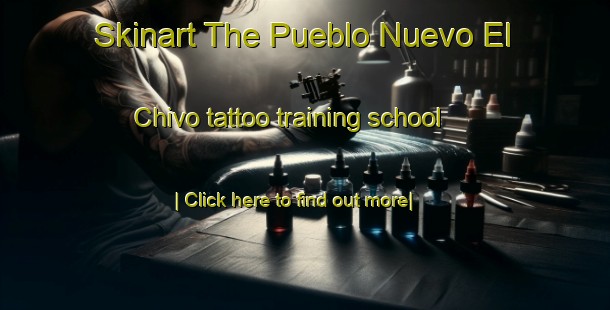 Skinart The Pueblo Nuevo El Chivo tattoo training school-United Kingdom