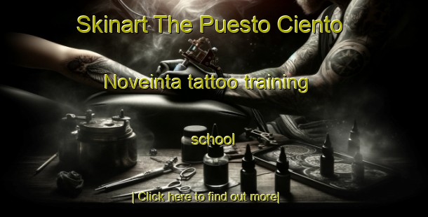 Skinart The Puesto Ciento Noveinta tattoo training school-United Kingdom