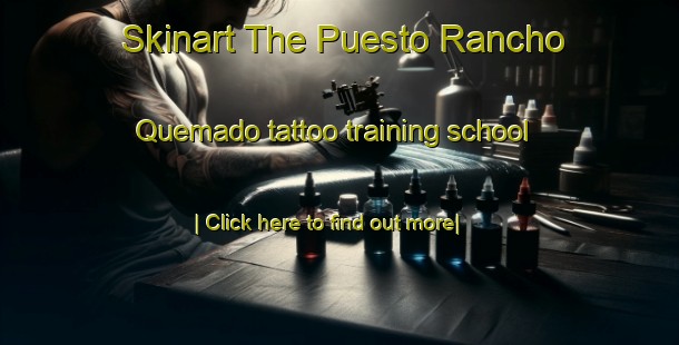 Skinart The Puesto Rancho Quemado tattoo training school-United Kingdom