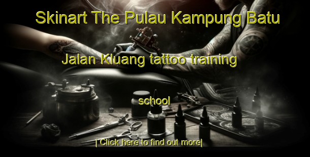 Skinart The Pulau Kampung Batu Jalan Kluang tattoo training school-United Kingdom