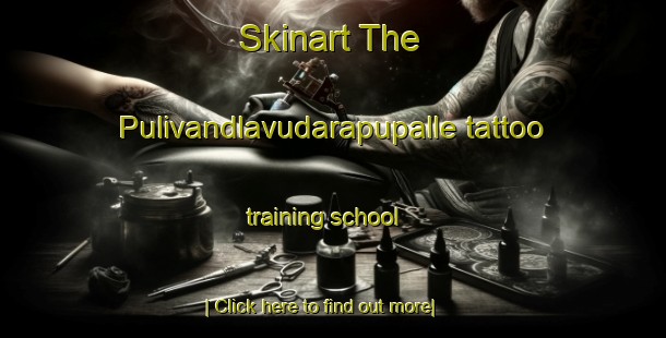 Skinart The Pulivandlavudarapupalle tattoo training school-United Kingdom