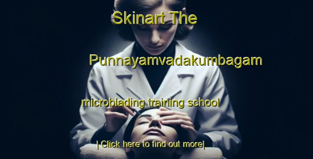 Skinart The Punnayamvadakumbagam microblading training school-United Kingdom