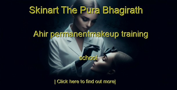 Skinart The Pura Bhagirath Ahir permanentmakeup training school-United Kingdom