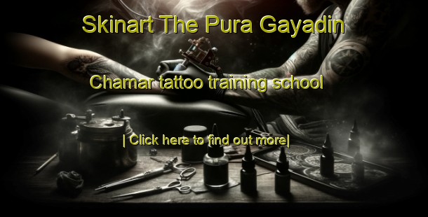 Skinart The Pura Gayadin Chamar tattoo training school-United Kingdom