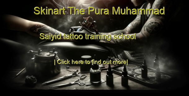 Skinart The Pura Muhammad Saiyid tattoo training school-United Kingdom