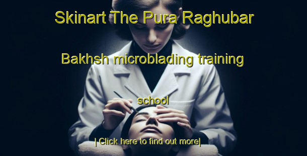 Skinart The Pura Raghubar Bakhsh microblading training school-United Kingdom