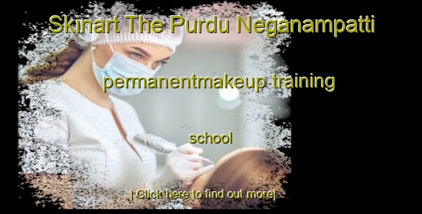 Skinart The Purdu Neganampatti permanentmakeup training school-United Kingdom