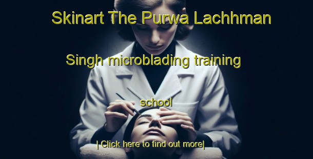 Skinart The Purwa Lachhman Singh microblading training school-United Kingdom