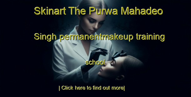 Skinart The Purwa Mahadeo Singh permanentmakeup training school-United Kingdom