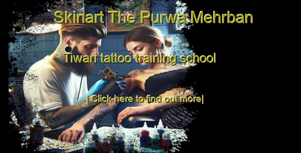 Skinart The Purwa Mehrban Tiwari tattoo training school-United Kingdom