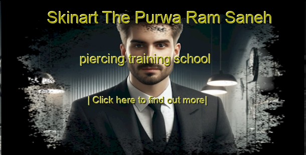 Skinart The Purwa Ram Saneh piercing training school-United Kingdom