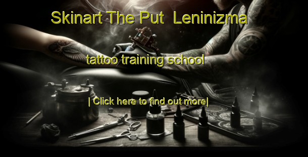 Skinart The Put  Leninizma tattoo training school-United Kingdom