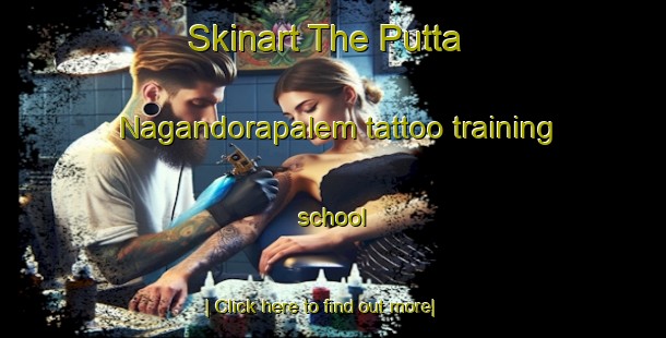 Skinart The Putta Nagandorapalem tattoo training school-United Kingdom