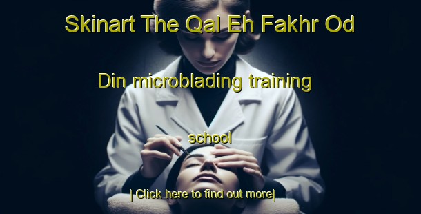 Skinart The Qal Eh Fakhr Od Din microblading training school-United Kingdom