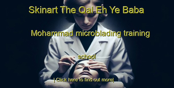 Skinart The Qal Eh Ye Baba Mohammad microblading training school-United Kingdom