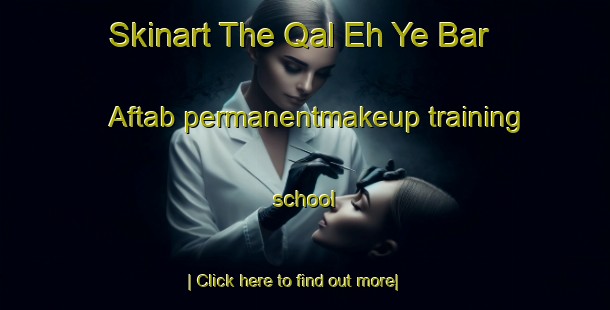 Skinart The Qal Eh Ye Bar Aftab permanentmakeup training school-United Kingdom