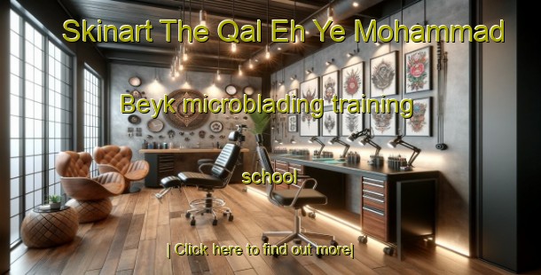 Skinart The Qal Eh Ye Mohammad Beyk microblading training school-United Kingdom