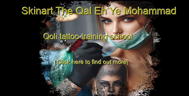 Skinart The Qal Eh Ye Mohammad Qoli tattoo training school-United Kingdom