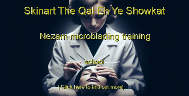 Skinart The Qal Eh Ye Showkat Nezam microblading training school-United Kingdom