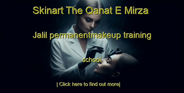 Skinart The Qanat E Mirza Jalil permanentmakeup training school-United Kingdom