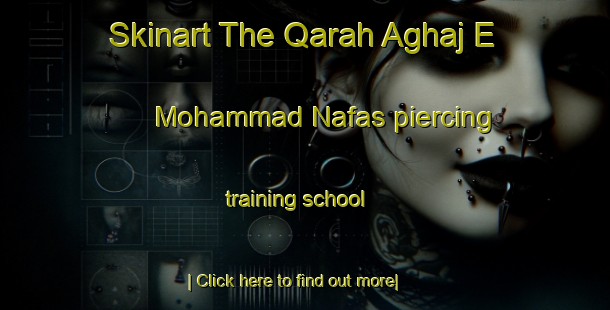 Skinart The Qarah Aghaj E Mohammad Nafas piercing training school-United Kingdom