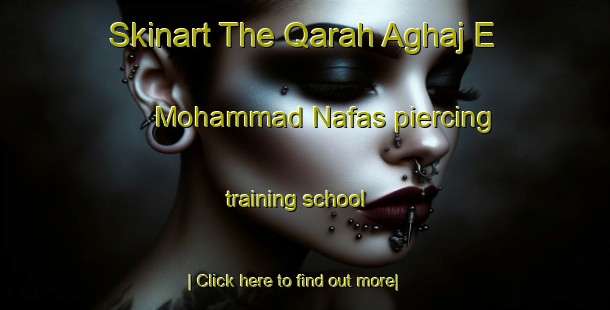 Skinart The Qarah Aghaj E Mohammad Nafas piercing training school-United Kingdom