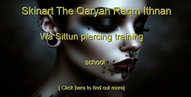 Skinart The Qaryah Raqm Ithnan Wa Sittun piercing training school-United Kingdom