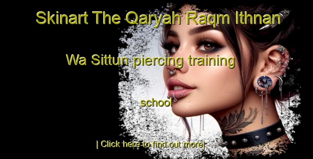 Skinart The Qaryah Raqm Ithnan Wa Sittun piercing training school-United Kingdom