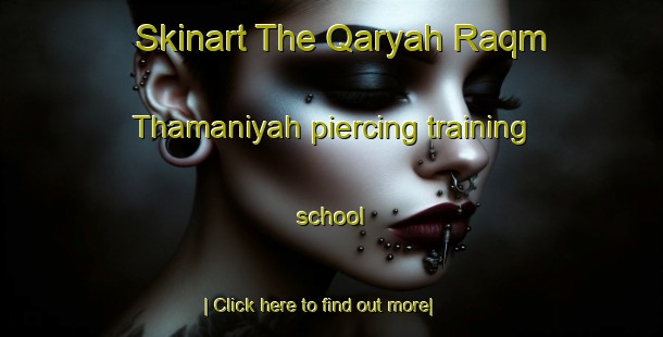 Skinart The Qaryah Raqm Thamaniyah piercing training school-United Kingdom