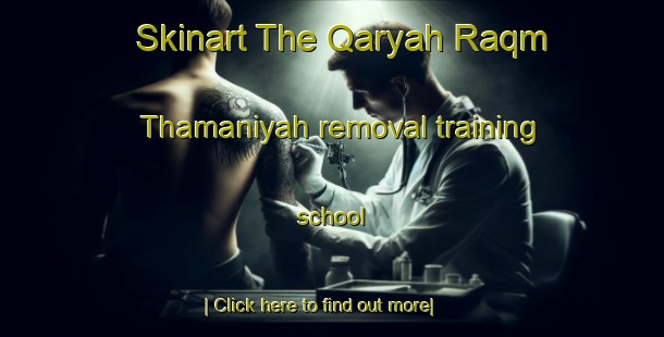 Skinart The Qaryah Raqm Thamaniyah removal training school-United Kingdom