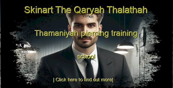 Skinart The Qaryah Thalathah Thamaniyah piercing training school-United Kingdom