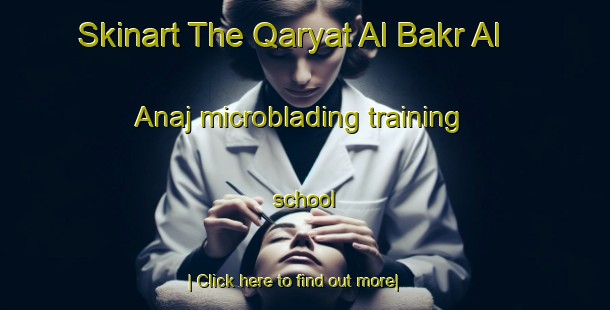 Skinart The Qaryat Al Bakr Al Anaj microblading training school-United Kingdom