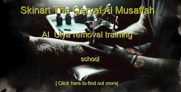 Skinart The Qaryat Al Musaffah Al  Ulya removal training school-United Kingdom