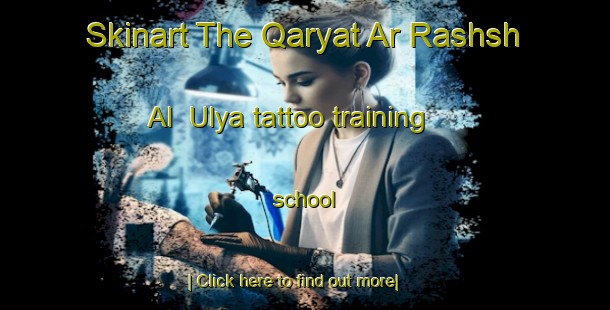 Skinart The Qaryat Ar Rashsh Al  Ulya tattoo training school-United Kingdom