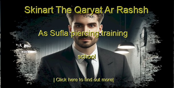 Skinart The Qaryat Ar Rashsh As Sufla piercing training school-United Kingdom