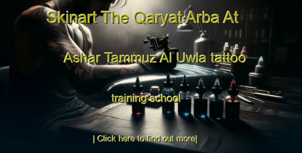 Skinart The Qaryat Arba At  Ashar Tammuz Al Uwla tattoo training school-United Kingdom