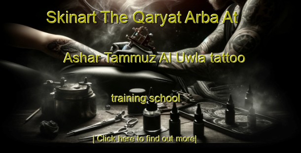 Skinart The Qaryat Arba At  Ashar Tammuz Al Uwla tattoo training school-United Kingdom