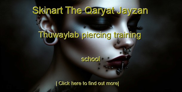 Skinart The Qaryat Jayzan Thuwaylab piercing training school-United Kingdom