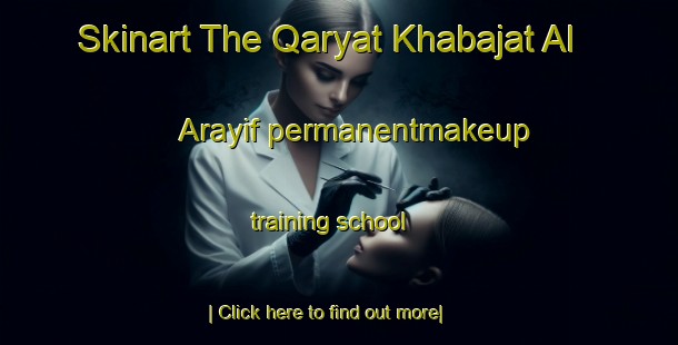 Skinart The Qaryat Khabajat Al  Arayif permanentmakeup training school-United Kingdom