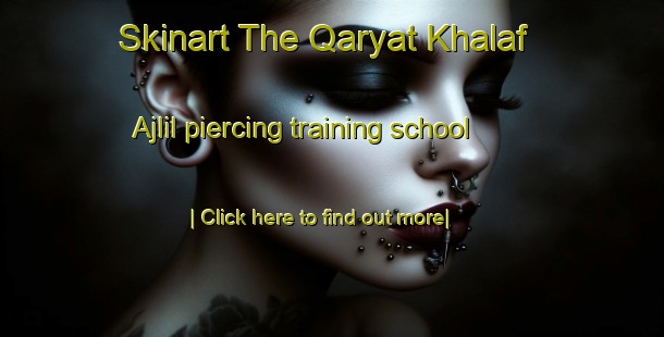 Skinart The Qaryat Khalaf Ajlil piercing training school-United Kingdom