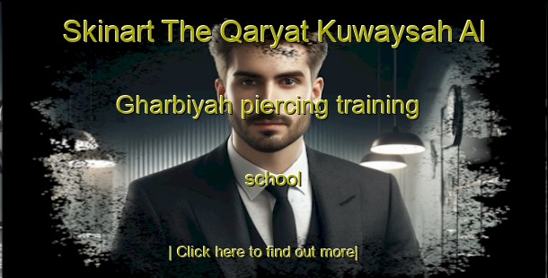 Skinart The Qaryat Kuwaysah Al Gharbiyah piercing training school-United Kingdom