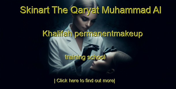 Skinart The Qaryat Muhammad Al Khalifah permanentmakeup training school-United Kingdom